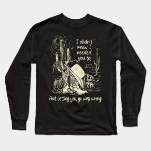 I didn't know I needed you so And letting you go was wrong Westerns Cactus Boots Mountain Long Sleeve T-Shirt